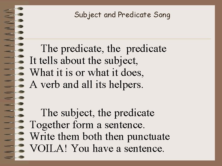 Subject and Predicate Song The predicate, the predicate It tells about the subject, What