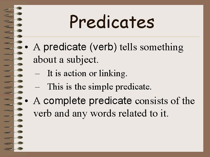 Predicates • A predicate (verb) tells something about a subject. – It is action