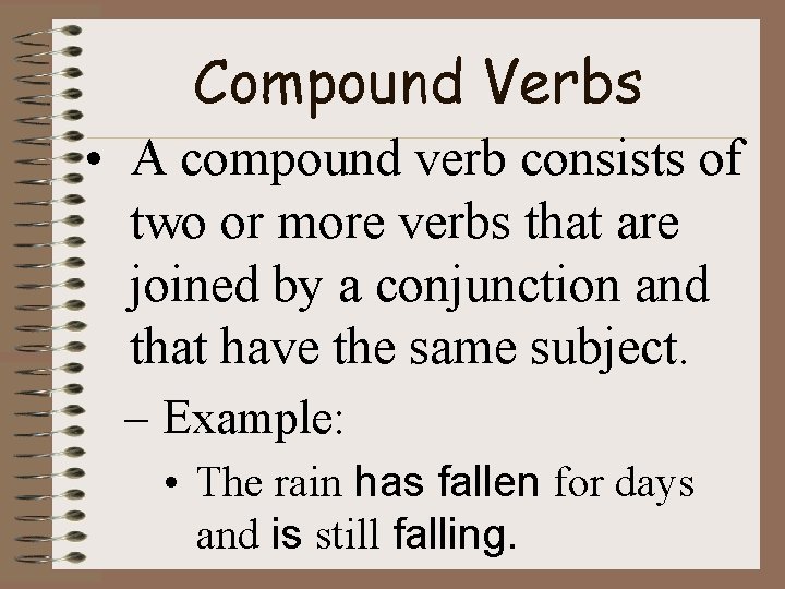 Compound Verbs • A compound verb consists of two or more verbs that are