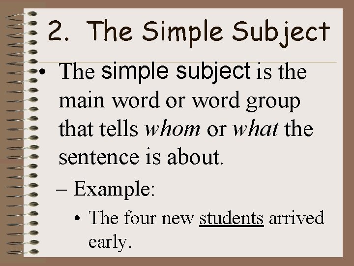 2. The Simple Subject • The simple subject is the main word or word