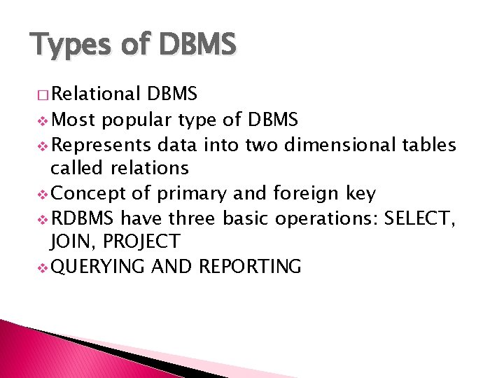 Types of DBMS � Relational DBMS v Most popular type of DBMS v Represents
