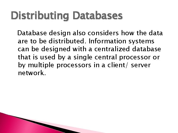 Distributing Databases Database design also considers how the data are to be distributed. Information