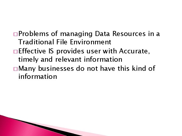 � Problems of managing Data Resources in a Traditional File Environment � Effective IS