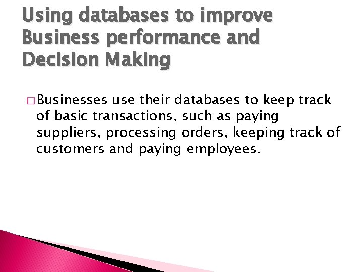 Using databases to improve Business performance and Decision Making � Businesses use their databases