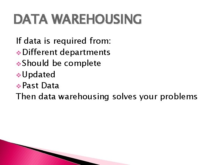 DATA WAREHOUSING If data is required from: v Different departments v Should be complete