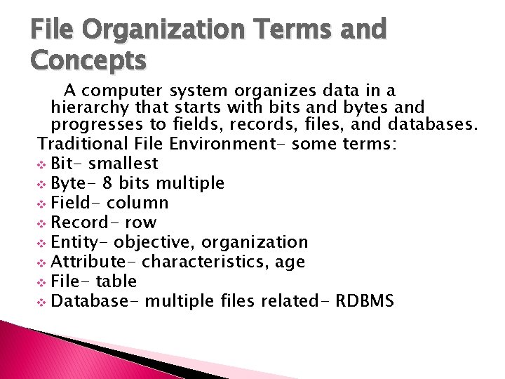 File Organization Terms and Concepts A computer system organizes data in a hierarchy that