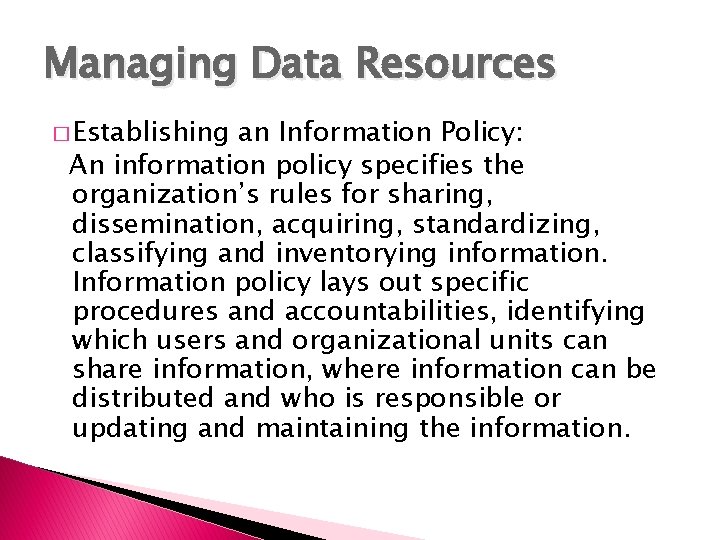 Managing Data Resources � Establishing an Information Policy: An information policy specifies the organization’s