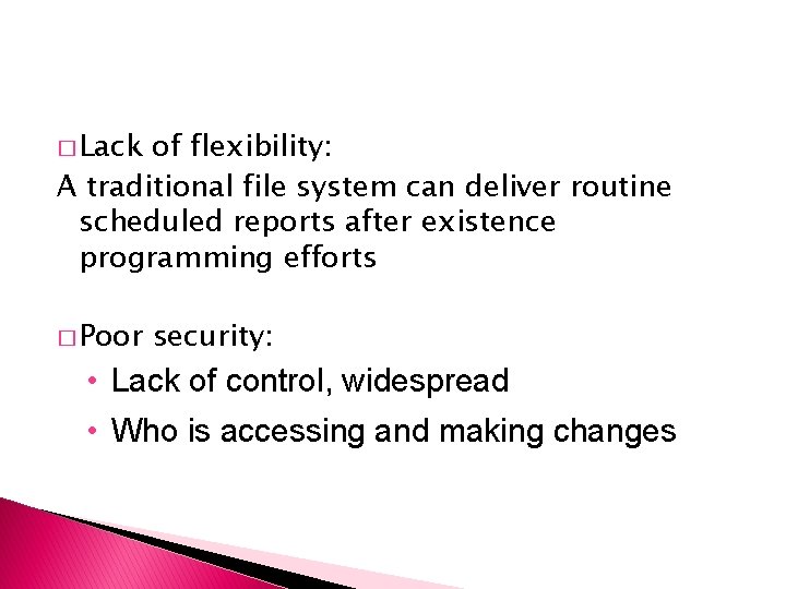 � Lack of flexibility: A traditional file system can deliver routine scheduled reports after