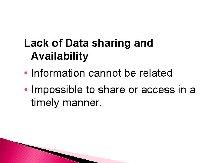 Lack of Data sharing and Availability • Information cannot be related • Impossible to