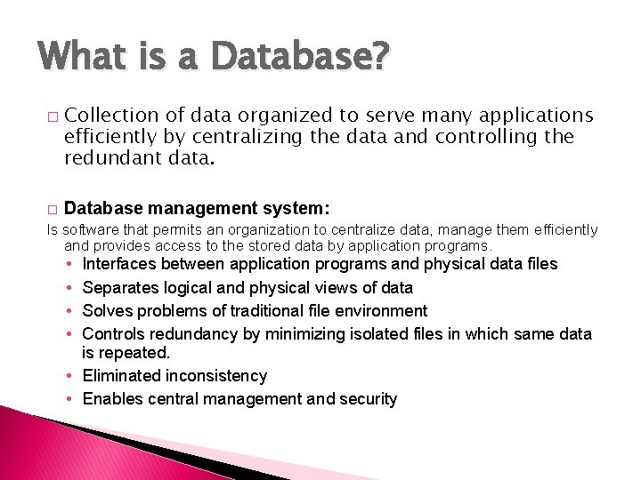 What is a Database? � � Collection of data organized to serve many applications