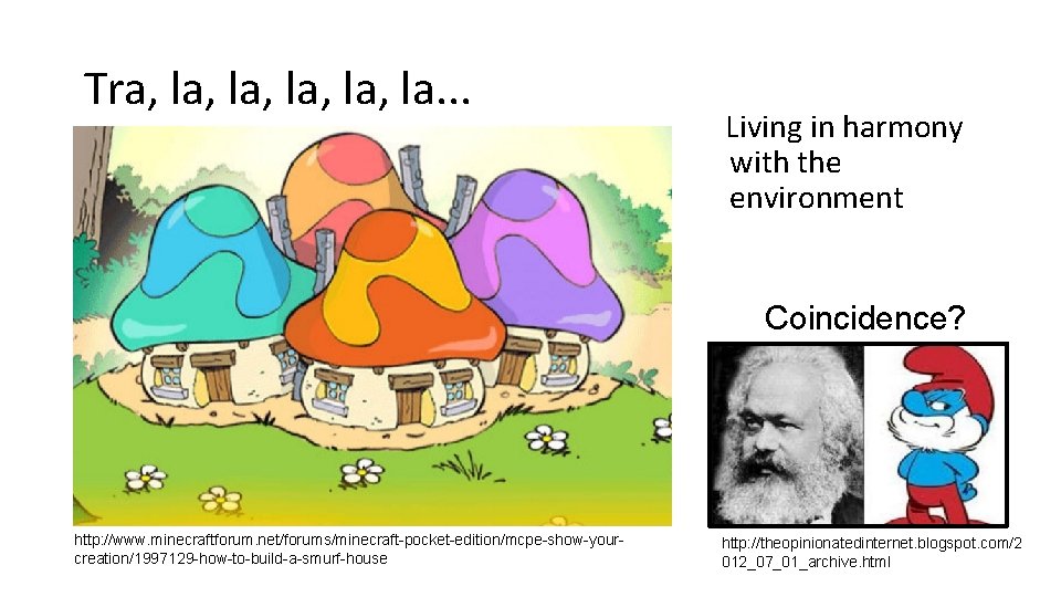 Tra, la, la, la. . . Living in harmony with the environment Coincidence? http: