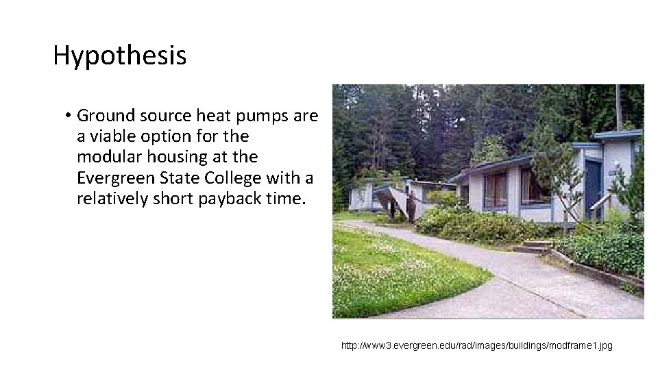 Hypothesis • Ground source heat pumps are a viable option for the modular housing