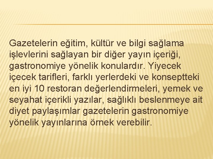 Gazetelerin eğitim, kültür ve bilgi sağlama işlevlerini sağlayan bir diğer yayın içeriği, gastronomiye yönelik