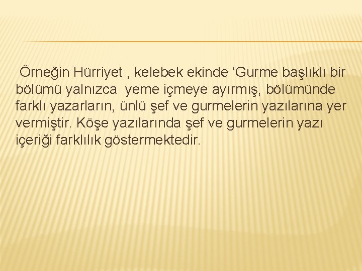 Örneğin Hürriyet , kelebek ekinde ‘Gurme başlıklı bir bölümü yalnızca yeme içmeye ayırmış, bölümünde