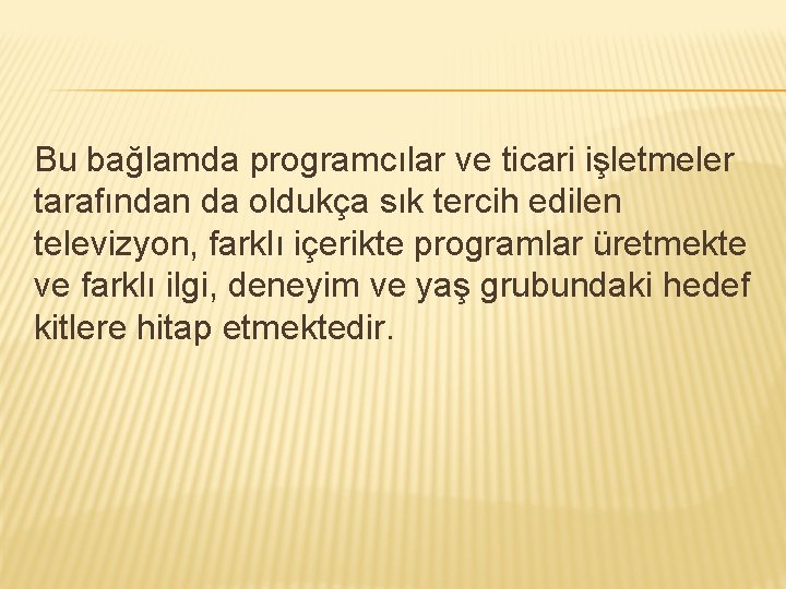 Bu bağlamda programcılar ve ticari işletmeler tarafından da oldukça sık tercih edilen televizyon, farklı