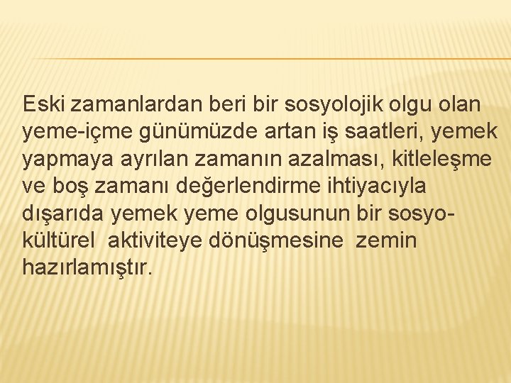 Eski zamanlardan beri bir sosyolojik olgu olan yeme-içme günümüzde artan iş saatleri, yemek yapmaya