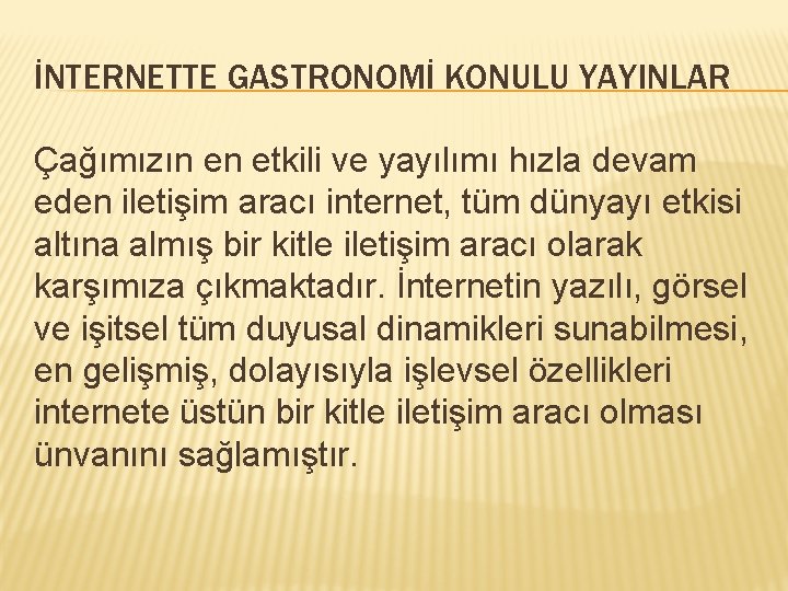 İNTERNETTE GASTRONOMİ KONULU YAYINLAR Çağımızın en etkili ve yayılımı hızla devam eden iletişim aracı