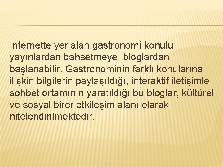 İnternette yer alan gastronomi konulu yayınlardan bahsetmeye bloglardan başlanabilir. Gastronominin farklı konularına ilişkin bilgilerin