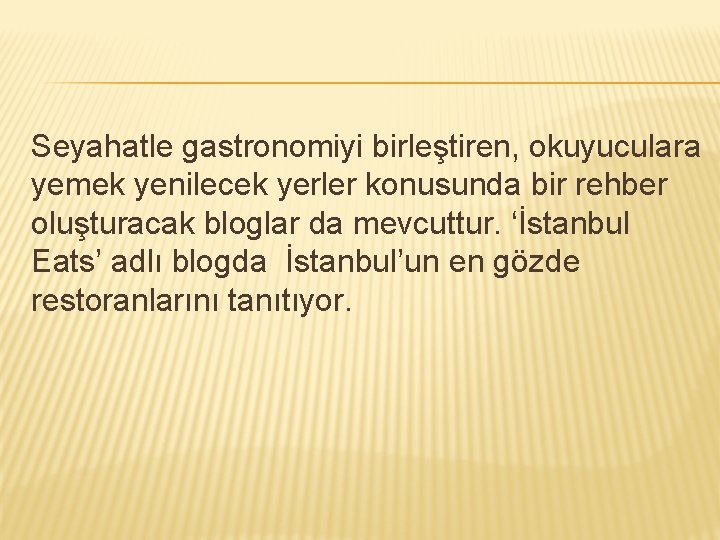 Seyahatle gastronomiyi birleştiren, okuyuculara yemek yenilecek yerler konusunda bir rehber oluşturacak bloglar da mevcuttur.