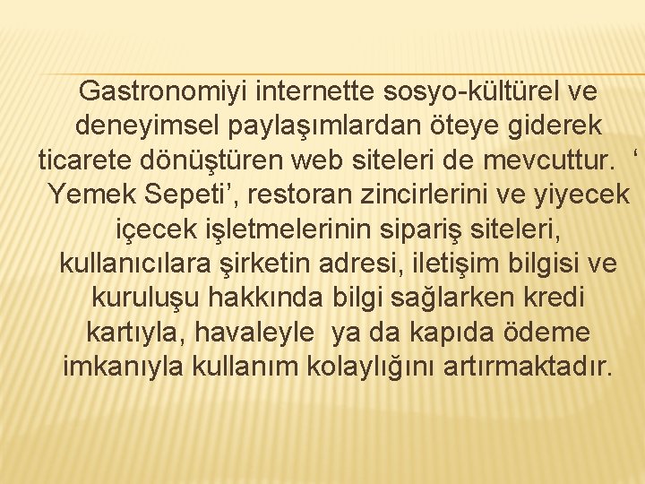 Gastronomiyi internette sosyo-kültürel ve deneyimsel paylaşımlardan öteye giderek ticarete dönüştüren web siteleri de mevcuttur.