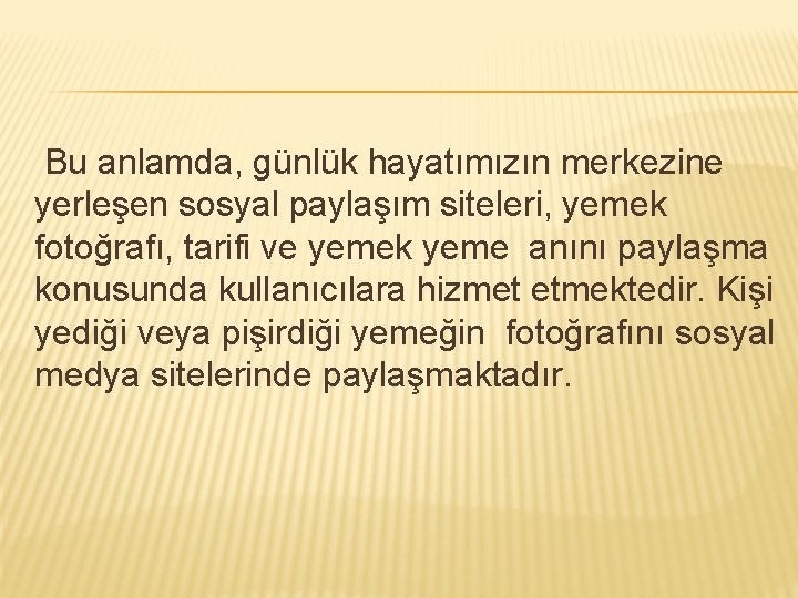 Bu anlamda, günlük hayatımızın merkezine yerleşen sosyal paylaşım siteleri, yemek fotoğrafı, tarifi ve yemek