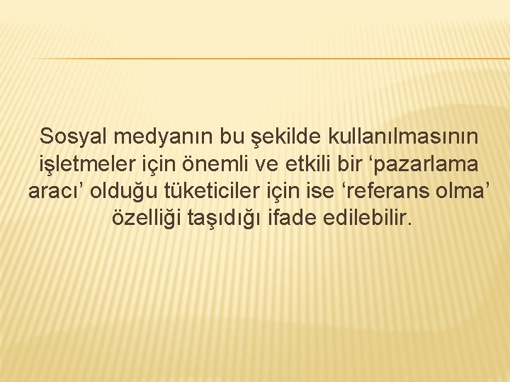 Sosyal medyanın bu şekilde kullanılmasının işletmeler için önemli ve etkili bir ‘pazarlama aracı’ olduğu