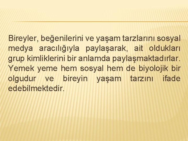 Bireyler, beğenilerini ve yaşam tarzlarını sosyal medya aracılığıyla paylaşarak, ait oldukları grup kimliklerini bir