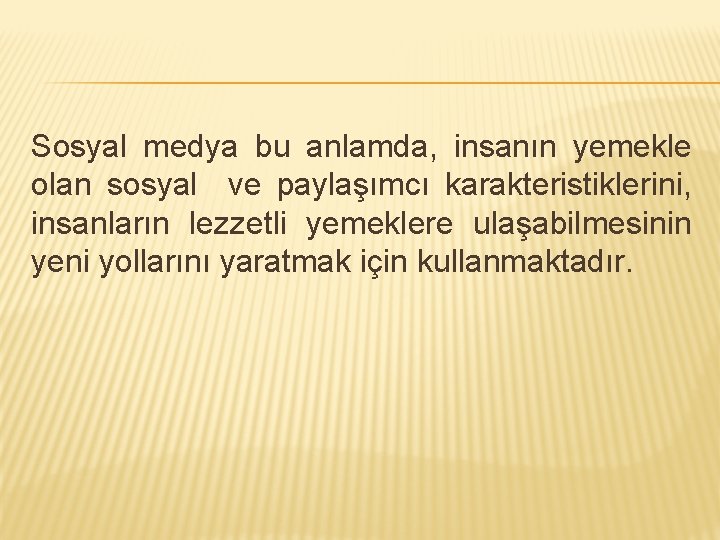 Sosyal medya bu anlamda, insanın yemekle olan sosyal ve paylaşımcı karakteristiklerini, insanların lezzetli yemeklere