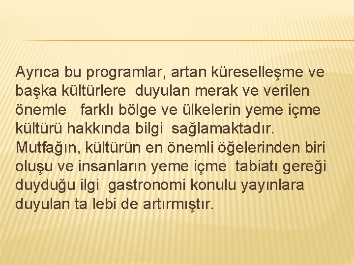 Ayrıca bu programlar, artan küreselleşme ve başka kültürlere duyulan merak ve verilen önemle farklı