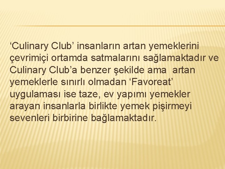 ‘Culinary Club’ insanların artan yemeklerini çevrimiçi ortamda satmalarını sağlamaktadır ve Culinary Club’a benzer şekilde