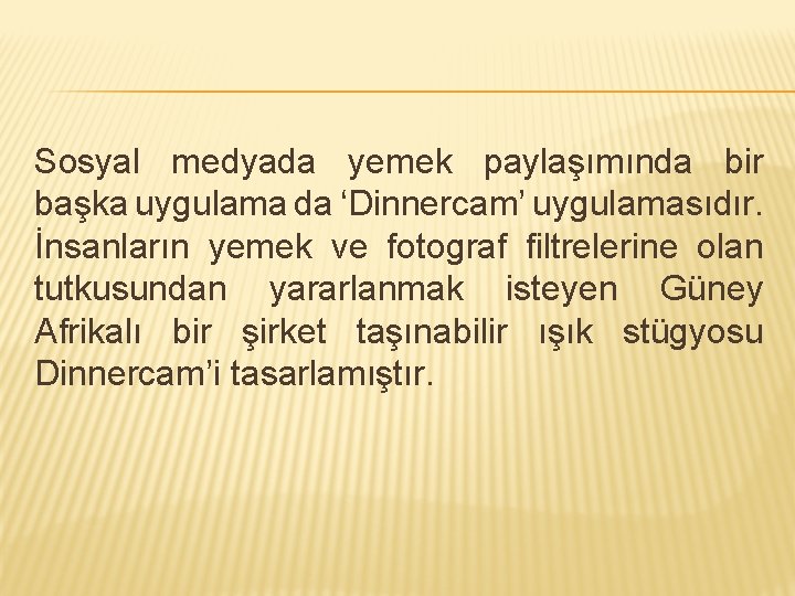 Sosyal medyada yemek paylaşımında bir başka uygulama da ‘Dinnercam’ uygulamasıdır. İnsanların yemek ve fotograf