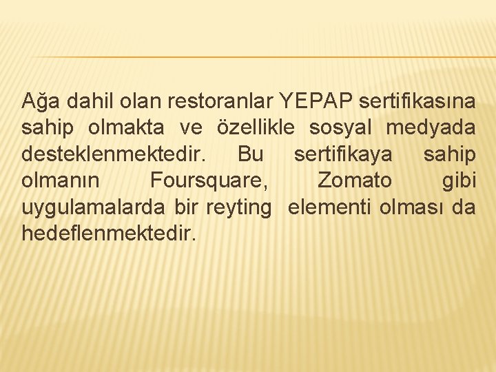 Ağa dahil olan restoranlar YEPAP sertifikasına sahip olmakta ve özellikle sosyal medyada desteklenmektedir. Bu