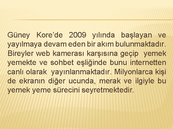 Güney Kore’de 2009 yılında başlayan ve yayılmaya devam eden bir akım bulunmaktadır. Bireyler web
