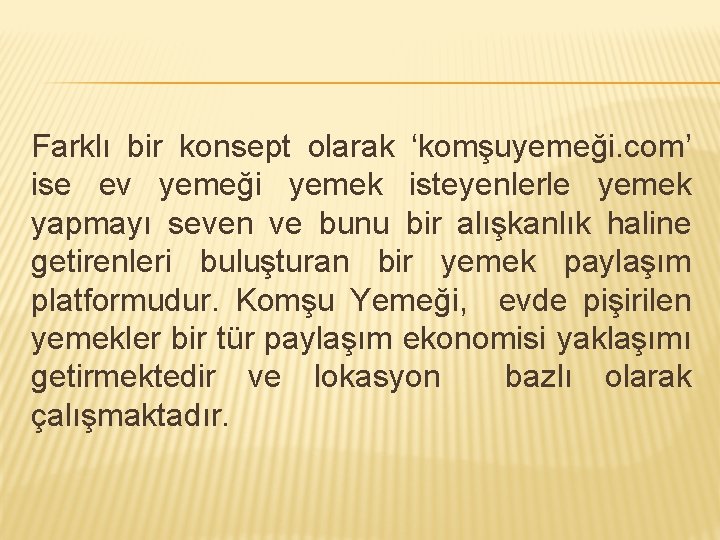 Farklı bir konsept olarak ‘komşuyemeği. com’ ise ev yemeği yemek isteyenlerle yemek yapmayı seven