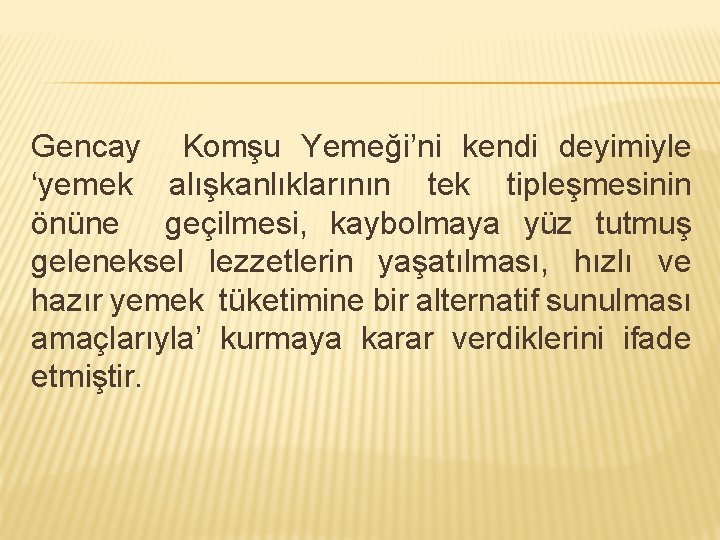 Gencay Komşu Yemeği’ni kendi deyimiyle ‘yemek alışkanlıklarının tek tipleşmesinin önüne geçilmesi, kaybolmaya yüz tutmuş