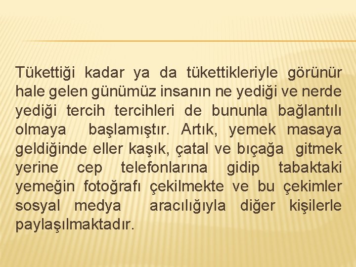 Tükettiği kadar ya da tükettikleriyle görünür hale gelen günümüz insanın ne yediği ve nerde