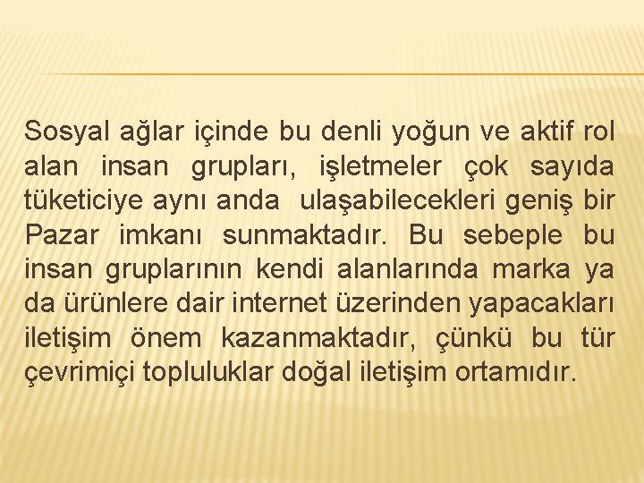 Sosyal ağlar içinde bu denli yoğun ve aktif rol alan insan grupları, işletmeler çok
