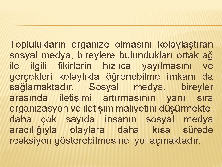 Toplulukların organize olmasını kolaylaştıran sosyal medya, bireylere bulundukları ortak ağ ile ilgili fikirlerin hızlıca