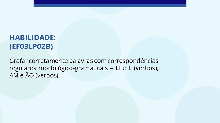 HABILIDADE: (EF 03 LP 02 B) Grafar corretamente palavras com correspondências regulares morfológico-gramaticais –