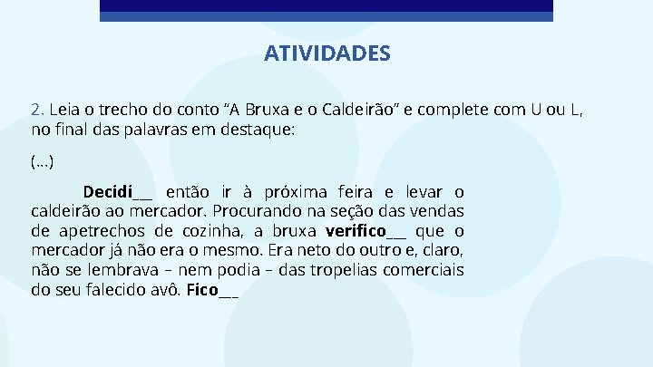 ATIVIDADES 2. Leia o trecho do conto “A Bruxa e o Caldeirão” e complete