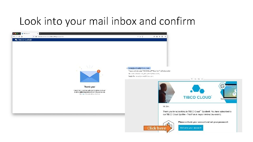 Look into your mail inbox and confirm Click here 