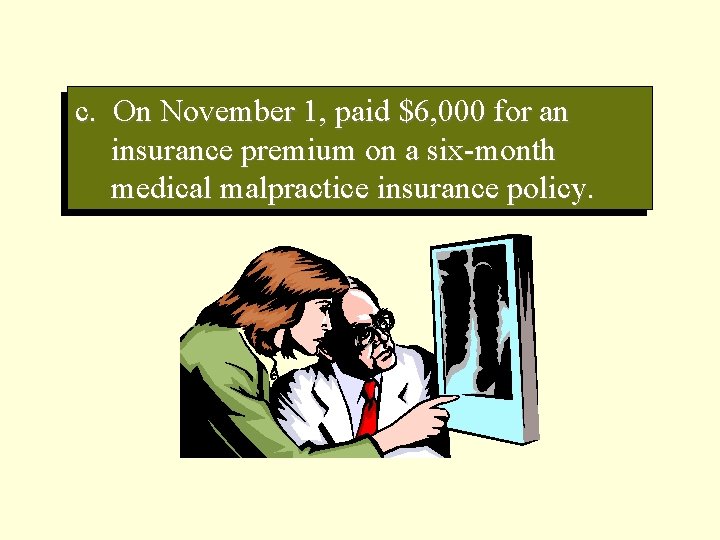 c. On November 1, paid $6, 000 for an insurance premium on a six-month