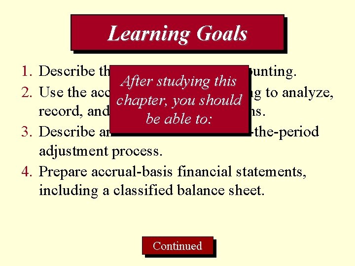 Learning Goals 1. Describe the accrual basis of accounting. After studying this 2. Use