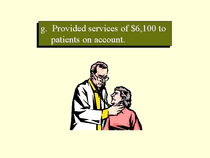 g. Provided services of $6, 100 to patients on account. 