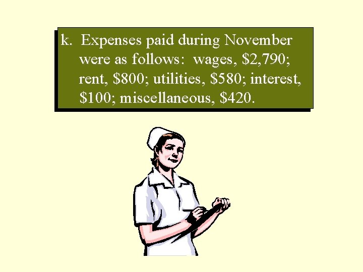 k. Expenses paid during November were as follows: wages, $2, 790; rent, $800; utilities,