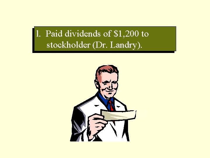 l. Paid dividends of $1, 200 to stockholder (Dr. Landry). 