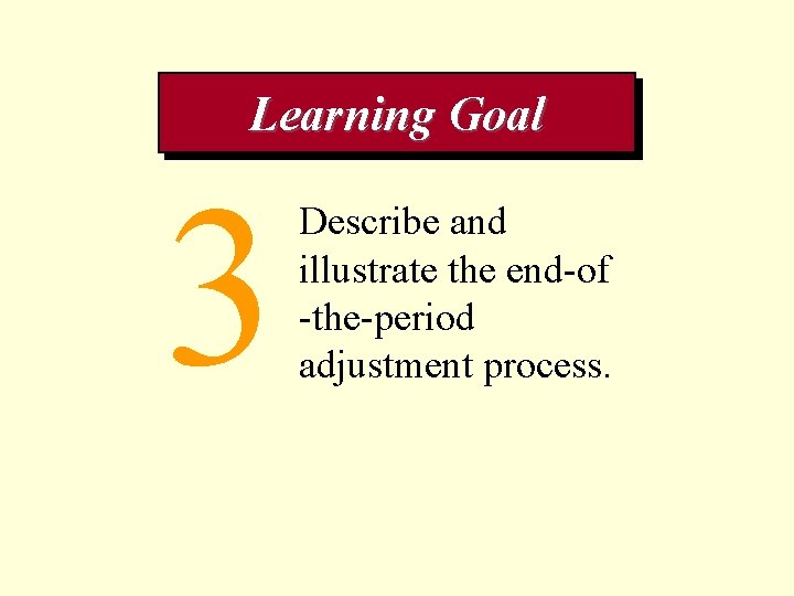 Learning Goal 3 Describe and illustrate the end-of -the-period adjustment process. 