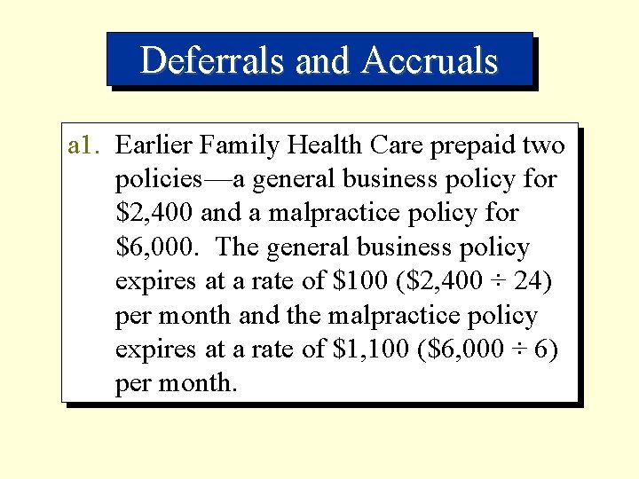 Deferrals and Accruals a 1. Earlier Family Health Care prepaid two policies—a general business