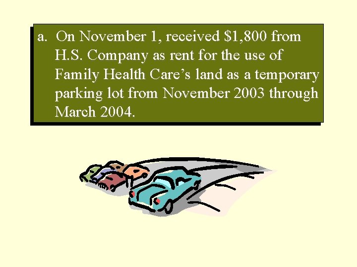 a. On November 1, received $1, 800 from H. S. Company as rent for