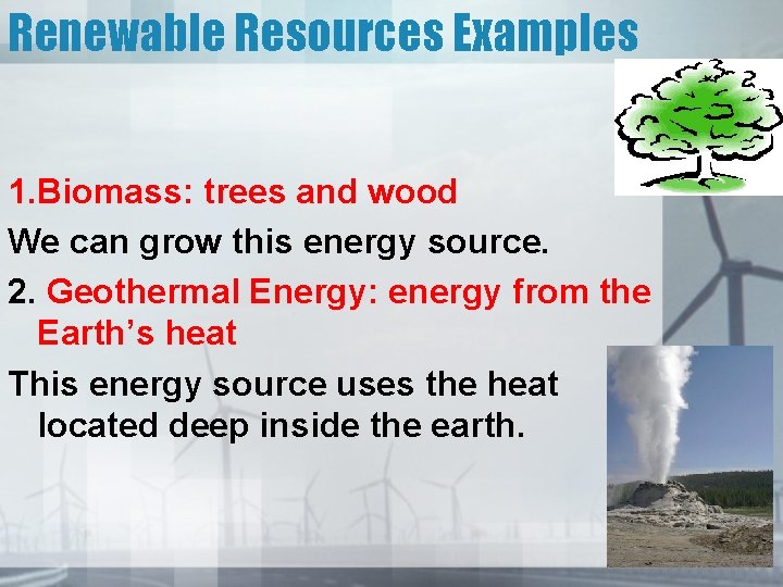 Renewable Resources Examples 1. Biomass: trees and wood We can grow this energy source.